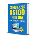 Como Fazer R$100 por Dia com Produtos Digitais